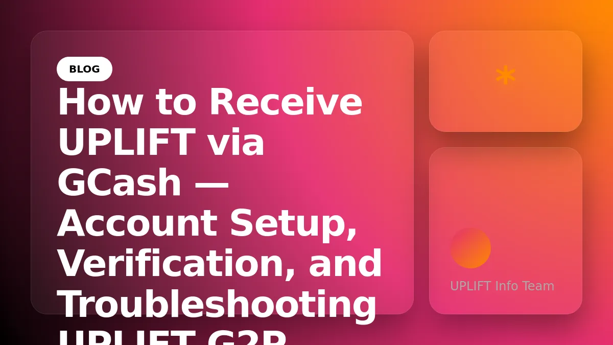 How to Receive UPLIFT via GCash — Account Setup, Verification, and Troubleshooting
