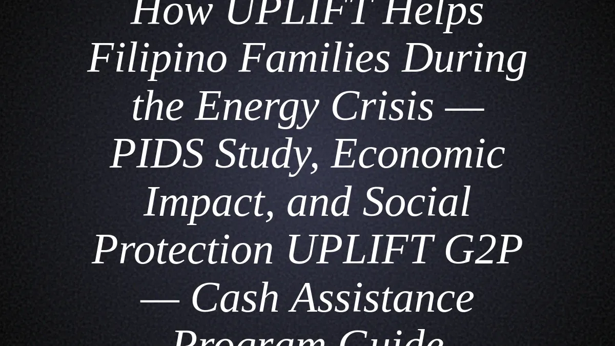 How UPLIFT Helps Filipino Families During the Energy Crisis — PIDS Study, Economic Impact, and Social Protection